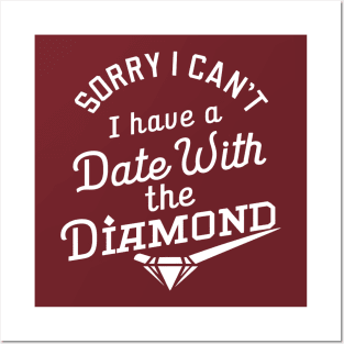 Sorry I can't I have a date with the Diamond Posters and Art